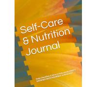 Self-Care & Nutrition Journal: Daily Checklists & Ideas to help you be HAPPY, SATISFIED WITH YOURSELF & HEALTHY!