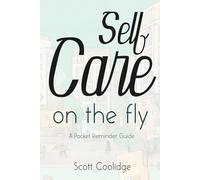 Self Care On The Fly: A Pocket Guide