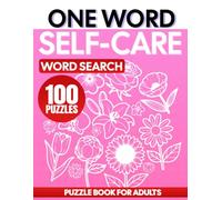 Self-Care One Word Search Puzzle Book for Adults: One Word Search Easy to Read Print about Positivity, Relaxation, Wellness and More | 8.5x11 Inches, ... and Free Times | Puzzles with Solutions