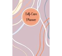 Self-Care Planner: For daily reflection, planning, and restoring your inner peace, to help you stay on top of your physical and mental well-being, 120 pages, Size 6” x 9”.