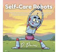 Self-Care Robots: Cute Futuristic Robots Relaxing, Journaling, Meditating, and Taking Bubble Baths for Stress Relief and Fun Coloring