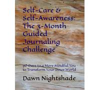 Self-Care & Self-Awareness: The 3-Month Guided Journaling Challenge: 90 Days to a More Mindful You to Transform Your Inner World