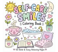 Self-Care Smiles Coloring Book: Big Simple Self-Care Designs for Relaxation, Mindfulness, and Creative Fun