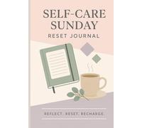 Self-Care Sunday Reset: A Reflection & Planning Journal for Weekly Success