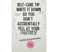 Self-Care Tip WriteI it Down So You Don’t Accidentally Yell It At Your Partner.