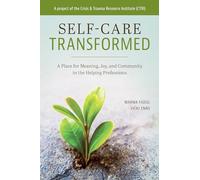 Self-Care Transformed: A Place for Meaning, Joy, and Community in the Helping Professions