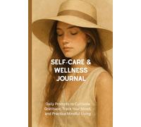 SELF-CARE & WELLNESS JOURNAL: Daily Prompts to Cultivate Gratitude, Track Your Mood, and Practice Mindful Living