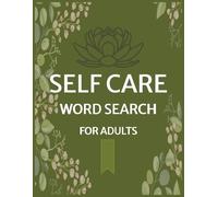 Self Care Word Search For Adults: 60 large-print puzzles (8.5" × 11") across 20 mindful themes with inspirational quotes to promote focus, relaxation, stress relief and positivity. Solutions included.