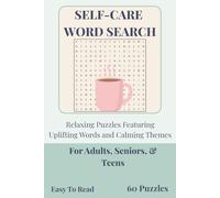 Self-Care Word Search: Relaxing Puzzles Featuring Uplifting Words and Calming Themes | For Adults, Seniors, & Teens | Easy To Read | 60 Puzzles | 6x9 inches, 120 pages