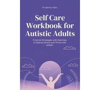 Self Care Workbook for Autistic Adults: Practical Strategies with Exercises to Reduce Stress and Thrive with Autism