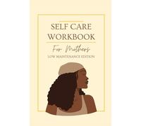 Self-Care Workbook for Mothers: Low Maintenance Edition: Mother and Child Activity Encouraged, Self-Care Challenge, 90 Day Challenge for Mothers