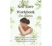 Self Care Workbook for Women with Prompts to Promote Self Esteem, Self Love, Self Discovery, Reflection, Growth: Self Care Gifts for Women, Self Help ... Love Who You Are, Achieve Your Goals