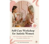 Self Care Workshop For Austistic Women: How to Prioritize Long Term Well -Being for a Better, Healthier life