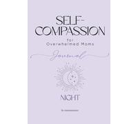Self-Compassion at Night Journal for Overwhelmed Moms: A Gentle Way to End the Day Without Pressure