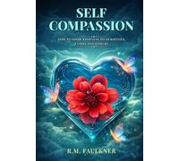 Self Compassion: How to Show Kindness to Ourselves, Family and Others