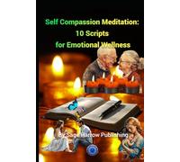 Self Compassion Meditation:10 Scripts for Emotional Wellness