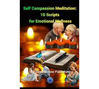 Self Compassion Meditation: 10 Scripts for Emotional Wellness