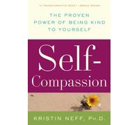 Self-Compassion: The Proven Power of Being Kind to Yourself