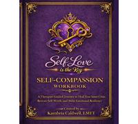 Self-Compassion Workbook: A Therapist-Guided Journey to Heal Your Inner Critic, Restore Self Worth, and Build Emotional Resilience