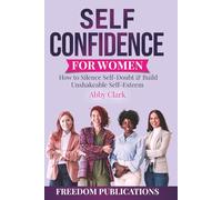 Self Confidence for Women: How to Silence Self-Doubt & Build Unshakeable Self-Esteem