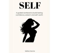 Self-Confidence, Self-Esteem & Self-Worth: A 16-Week Guided Workbook