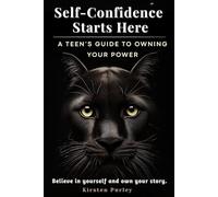 Self-Confidence Starts Here - A Teen’s Guide to Owning Your Power