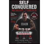 SELF CONQUERED: A Practical System to Build Discipline, Take Control, and Start Again