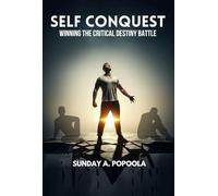 SELF CONQUEST: WINNING THE CRITICAL DESTINY BATTLE