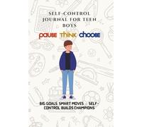 Self-Control Journal for Teen Boys: Big goals, smart moves - self-control builds champions