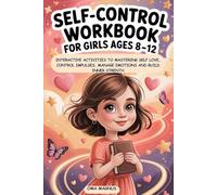 Self Control Workbook For Girls Ages 8-12: Interactive Activities To Mastering Self Love, Control Impulses, Manage Emotions And Build Inner Strength