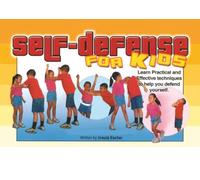Self-Defense for KIds: Learn Practical and Effective techniques to help you defend yourself