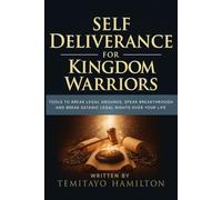 Self Deliverance for Kingdom Warriors: Tools to Break Legal Grounds, Speak Breakthrough and Break Satanic Legal Rights Over Your Life