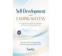 Self-Development and Lasting Success: The Importance of Character Building, Self-Control, and Responsible Living (Illustrated, Refined and Edited)