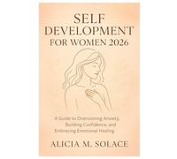 Self-Development for Women 2026: A Guide to Overcoming Anxiety, Building Confidence, and Embracing Emotional Healing