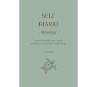 Self Diário: Presença: Um diário guiado para regular emoções e se ancorar com gentileza