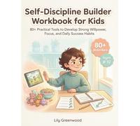 Self-Discipline Builder Workbook for Kids: 80+ Practical Tools to Develop Strong Willpower, Focus, and Daily Success Habits (Ages 8-12)