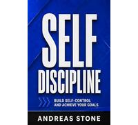 Self-Discipline: Stop Procrastinating, Stay Consistent, and Take Control of Your Habits