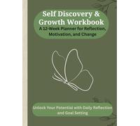 Self Discovery & Growth Workbook: A 12-Week Planner for Reflection, Motivation, and Change: Unlock Your Potential with Daily Reflection and Goal Setting