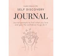 Self Discovery Journal: exercises and journal prompts to find what you love and gain the confidence to go do it