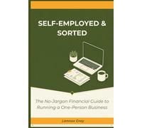 Self-Employed & Sorted: The No-Jargon Financial Guide to Running a One-Person Business