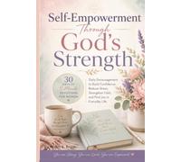 Self-Empowerment Through God's Strength: 30-Days of 5-Minute Devotions for Women