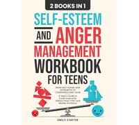 Self-Esteem and Anger Management Workbook for Teens: 2 Books in 1 - From Self-Doubt and Outbursts to Confidence and Calm - A Teen's Guide to Crush ... Silence Inner Critic and Master Emotions: 18