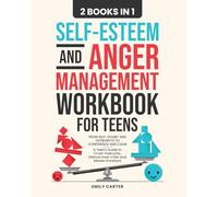 Self-Esteem and Anger Management Workbook for Teens: 2 Books in 1 - From Self-Doubt and Outbursts to Confidence and Calm - A Teen's Guide to Crush ... Silence Inner Critic and Master Emotions: 18