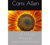 Self-Esteem Blueprint: Developing a Healthy Self-Esteem Workbook