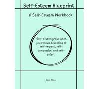 Self-Esteem Blueprint: Developing a Healthy Self-Esteem Workbook
