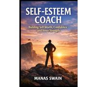 Self-Esteem Coach: Building Self-Worth, Confidence, and Inner Strength