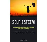 Self-Esteem: Many Are Numerous Methods To Improve Your Self-esteem And Ach...