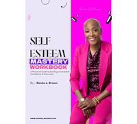 Self-Esteem Mastery Workbook: A Practical Guide to Building Unshakable Confidence & Character