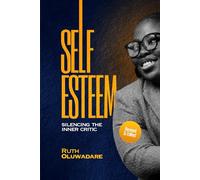 Self - Esteem: Silencing The Inner Critic