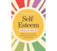 Self-esteem Skills Deck: 100 Practices to Increase Your Confidence, Achieve Your Goals, and Find Happiness